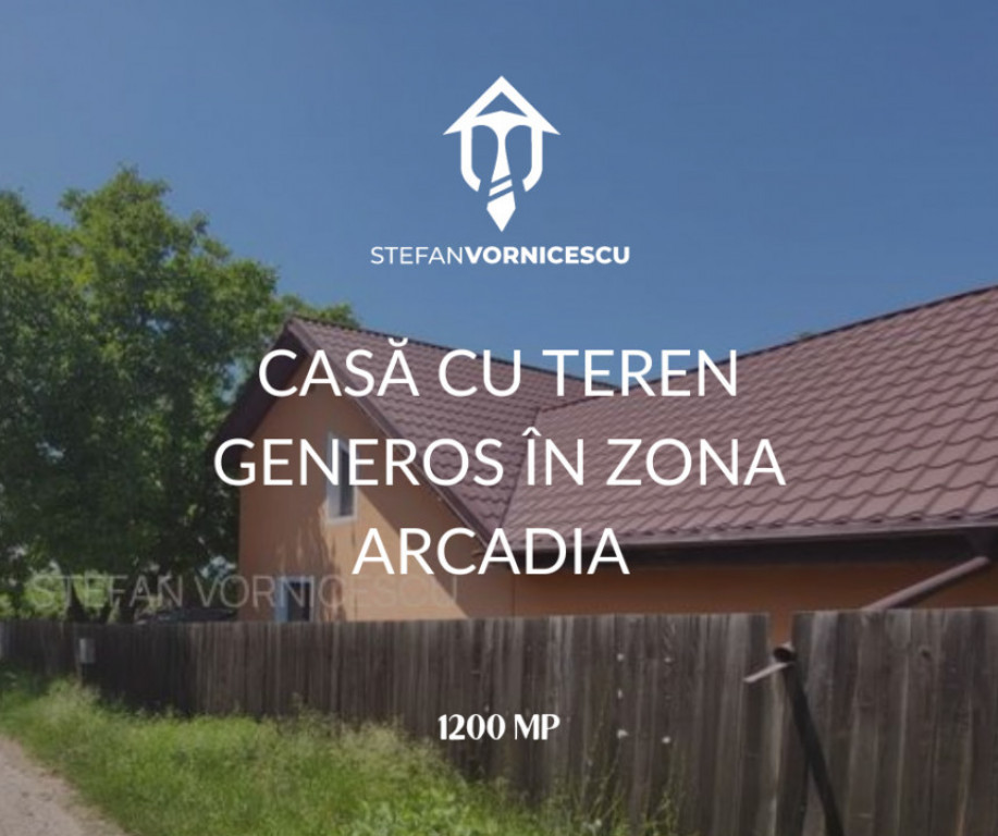 Casă cu teren generos în zona ARCADIA
