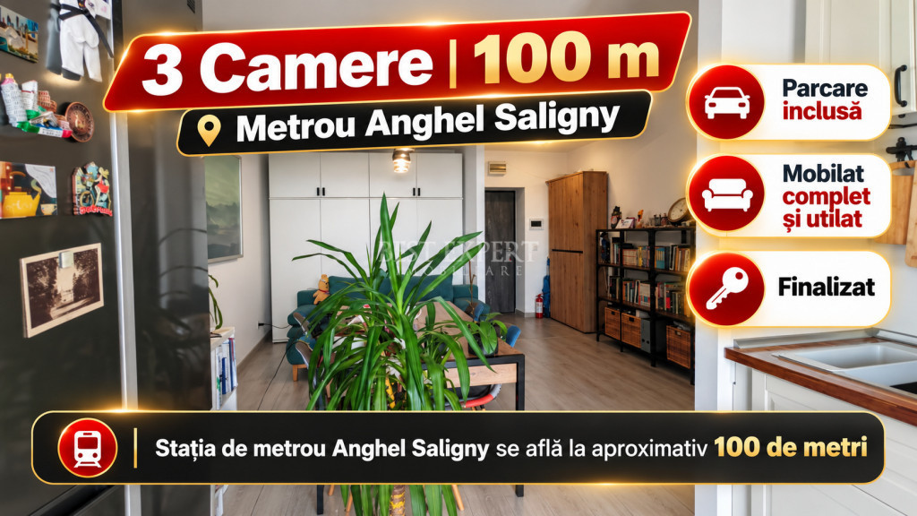 3 Camere | 100 m Metrou Anghel Saligny | Parcare Inclusă |